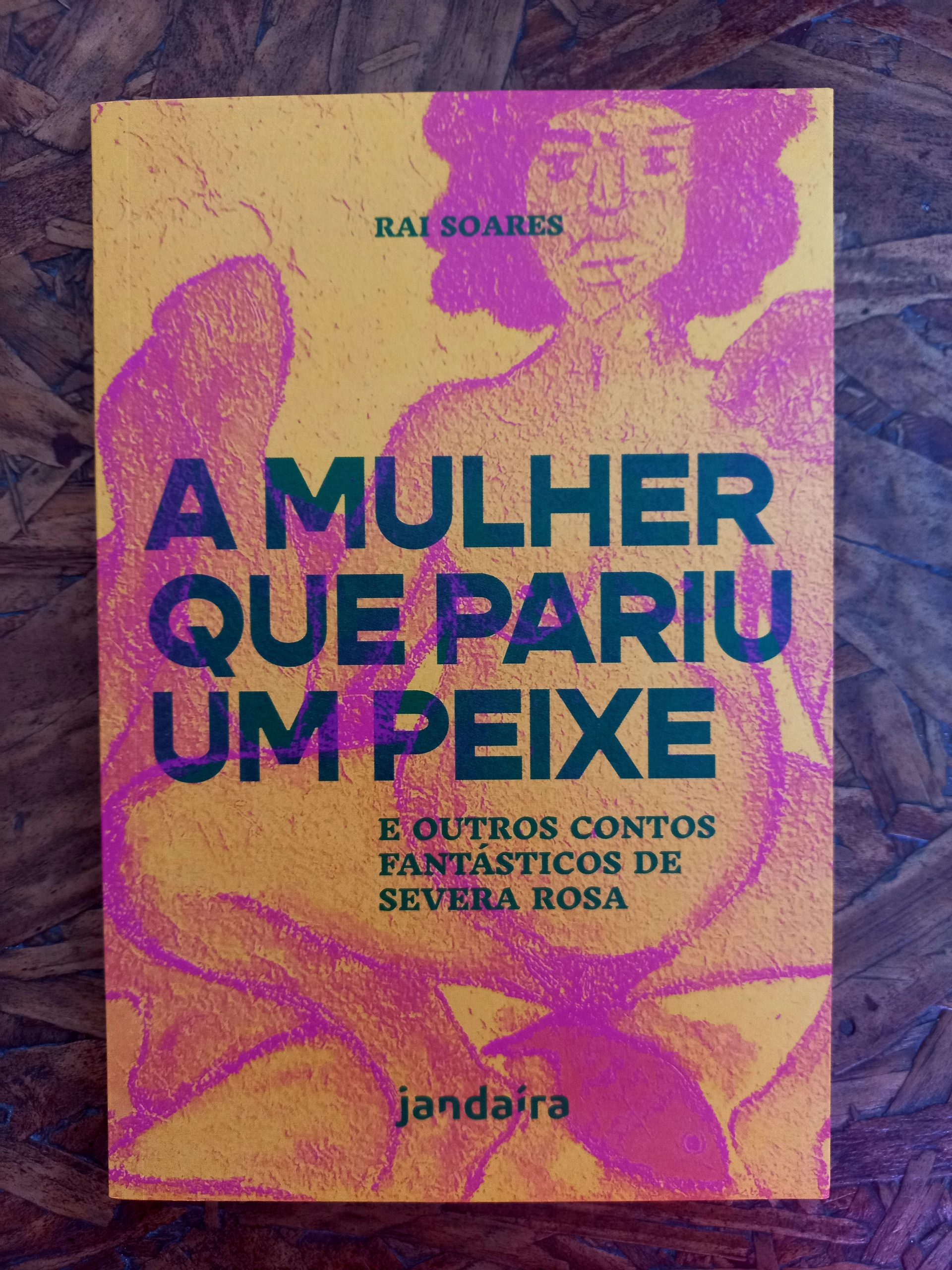 A mulher que pariu um peixe e outros contos fantásticos de Severa Rosa—  Editora Jandaíra